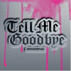 [Pre] BIGBANG : Jap. 4th Single - Tell Me Goodbye